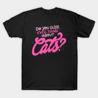 Do You Guys Ever Think About Cats? by Tobe Fonseca T-Shirt